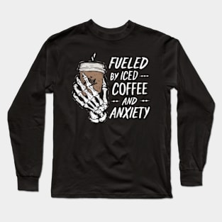 Fueled By Iced Coffee And Anxiety Long Sleeve T-Shirt